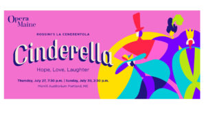 This graphic is a promotional image for Opera Maine's production of Rossini's La Cenerentola.